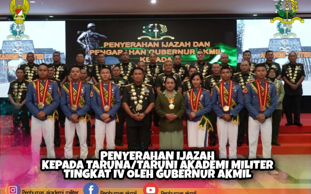 PENYERAHAN IJAZAHKEPADA TARUNA/TARUNI AKADEMI MILITER TINGKAT IV OLEH GUBERNUR AKMIL